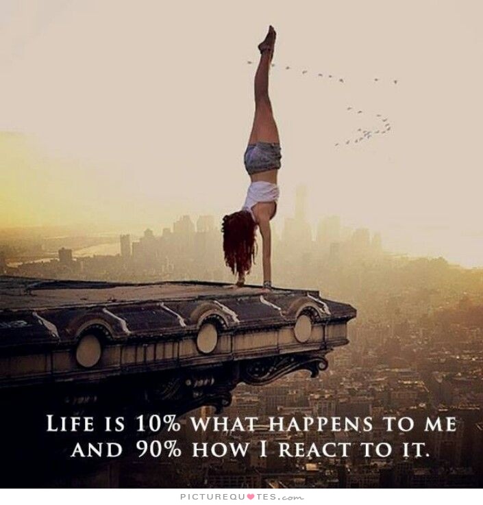 life-is-10-percent-what-happens-to-me-and-90-percent-how-i-react-to-it