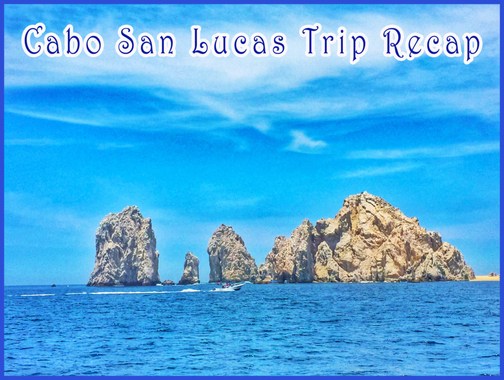 Cabo Trip Recap